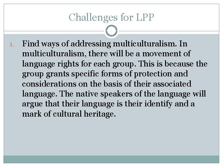 Challenges for LPP 1. Find ways of addressing multiculturalism. In multiculturalism, there will be