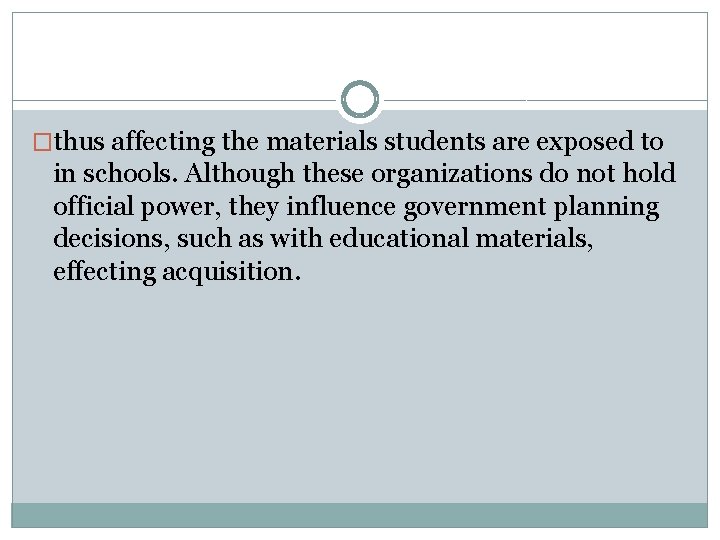 �thus affecting the materials students are exposed to in schools. Although these organizations do