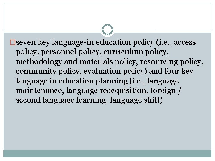 �seven key language-in education policy (i. e. , access policy, personnel policy, curriculum policy,