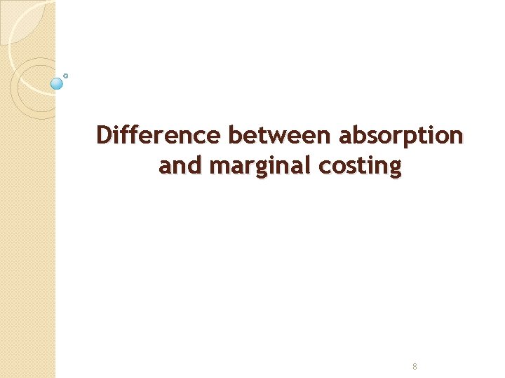 Difference between absorption and marginal costing 8 