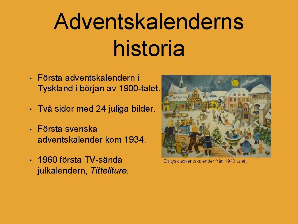 Adventskalenderns historia • Första adventskalendern i Tyskland i början av 1900 -talet. • Två