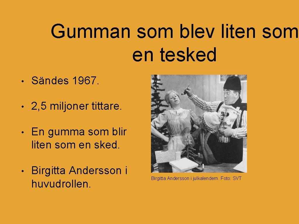 Gumman som blev liten som en tesked • Sändes 1967. • 2, 5 miljoner