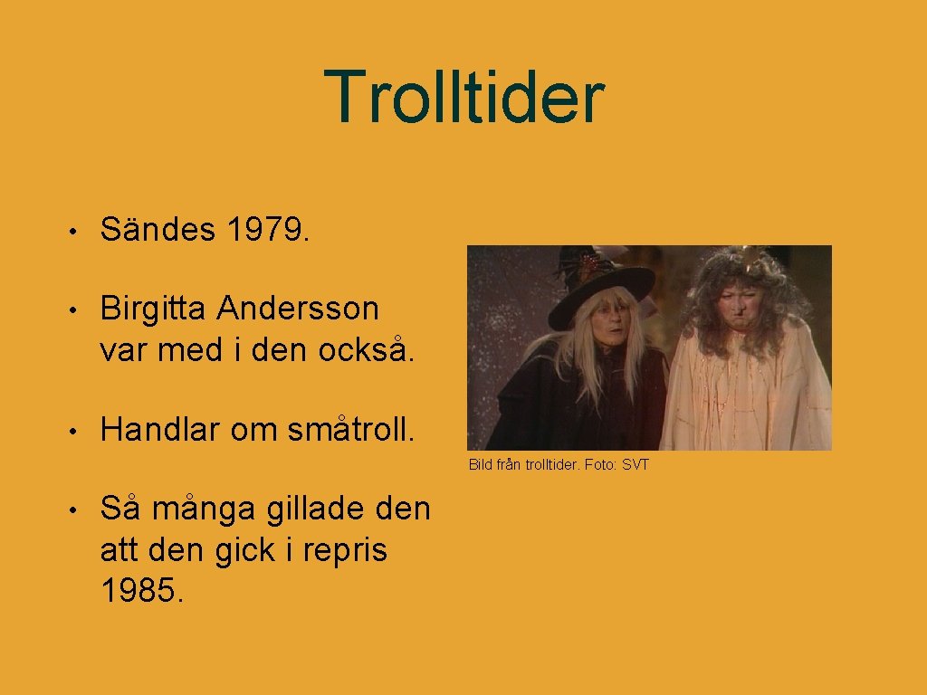 Trolltider • Sändes 1979. • Birgitta Andersson var med i den också. • Handlar