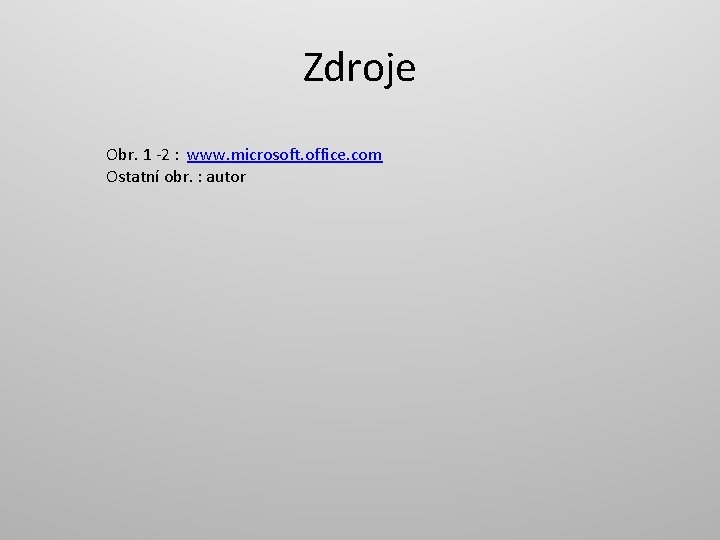 Zdroje Obr. 1 -2 : www. microsoft. office. com Ostatní obr. : autor 