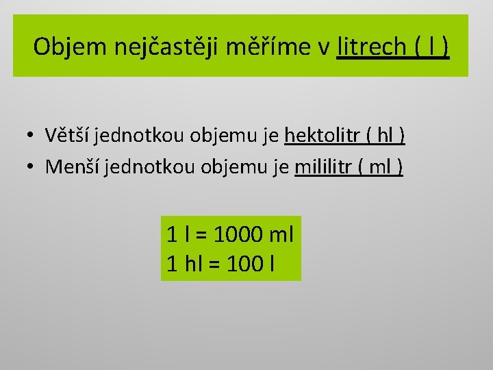 Objem nejčastěji měříme v litrech ( l ) • Větší jednotkou objemu je hektolitr
