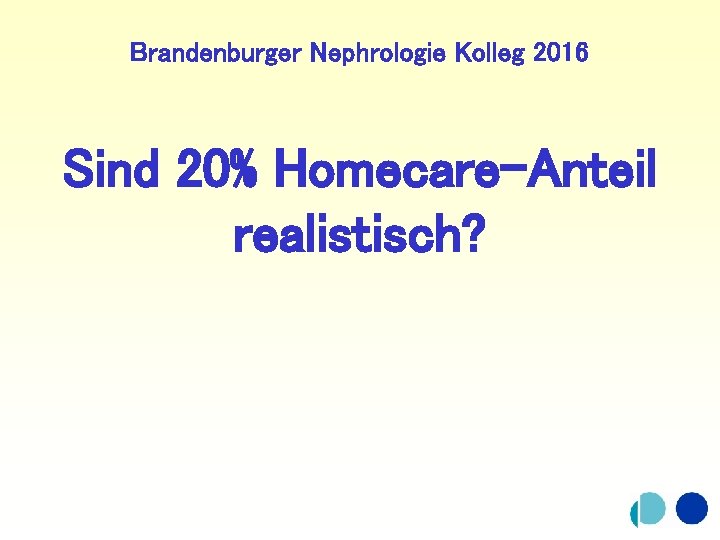 Brandenburger Nephrologie Kolleg 2016 Sind 20% Homecare-Anteil realistisch? 
