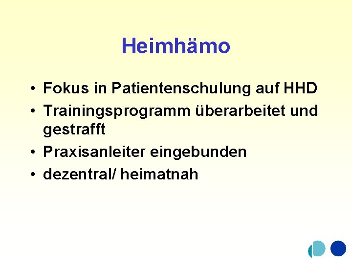 Heimhämo • Fokus in Patientenschulung auf HHD • Trainingsprogramm überarbeitet und gestrafft • Praxisanleiter