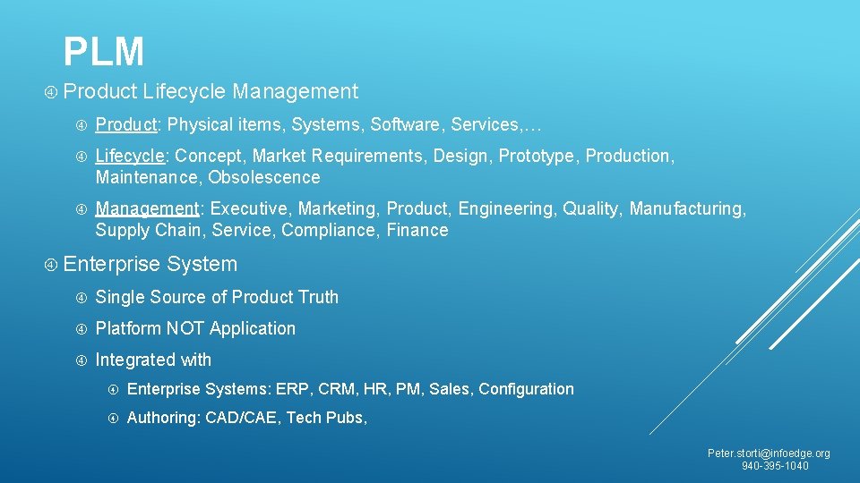 PLM Product Lifecycle Management Product: Physical items, Systems, Software, Services, … Lifecycle: Concept, Market
