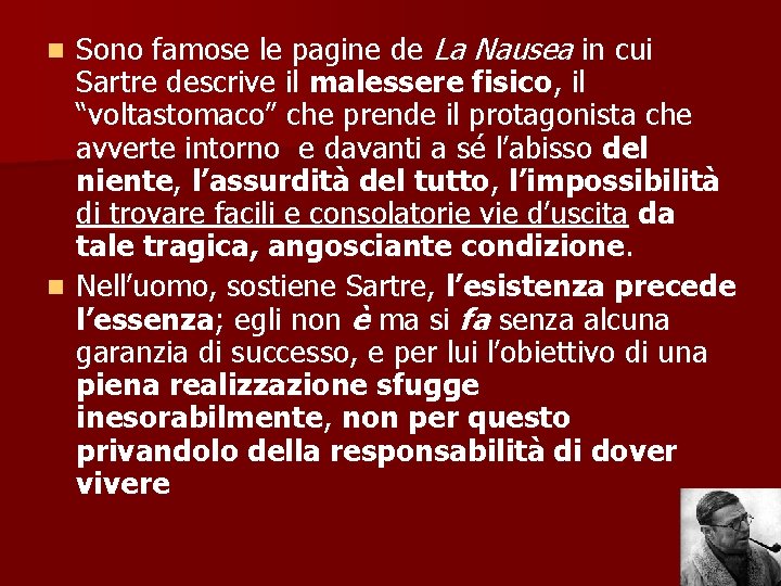 Sono famose le pagine de La Nausea in cui Sartre descrive il malessere fisico,