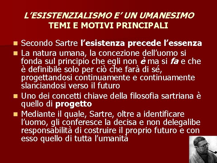 L’ESISTENZIALISMO E’ UN UMANESIMO TEMI E MOTIVI PRINCIPALI Secondo Sartre l’esistenza precede l’essenza La