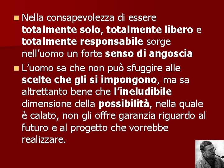 n Nella consapevolezza di essere totalmente solo, totalmente libero e totalmente responsabile sorge nell’uomo