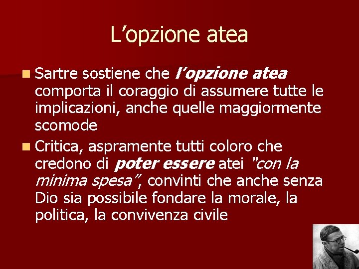 L’opzione atea sostiene che l’opzione atea comporta il coraggio di assumere tutte le implicazioni,