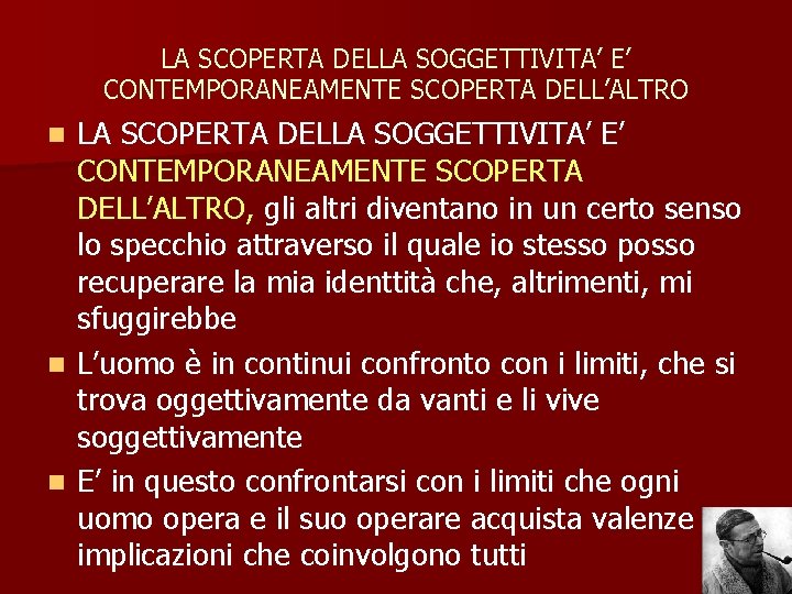 LA SCOPERTA DELLA SOGGETTIVITA’ E’ CONTEMPORANEAMENTE SCOPERTA DELL’ALTRO n n n LA SCOPERTA DELLA