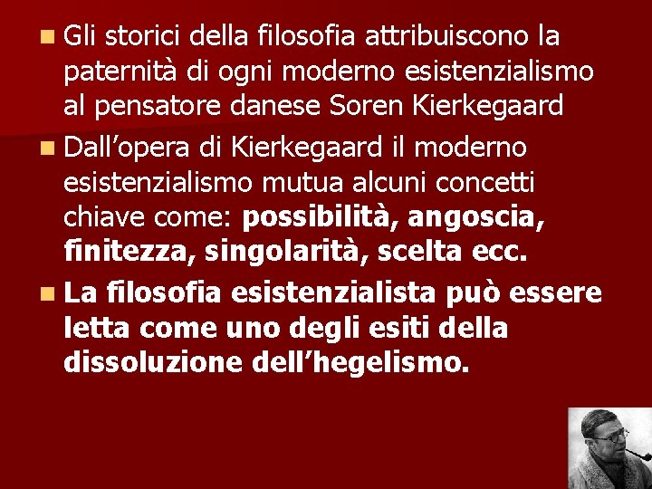 n Gli storici della filosofia attribuiscono la paternità di ogni moderno esistenzialismo al pensatore