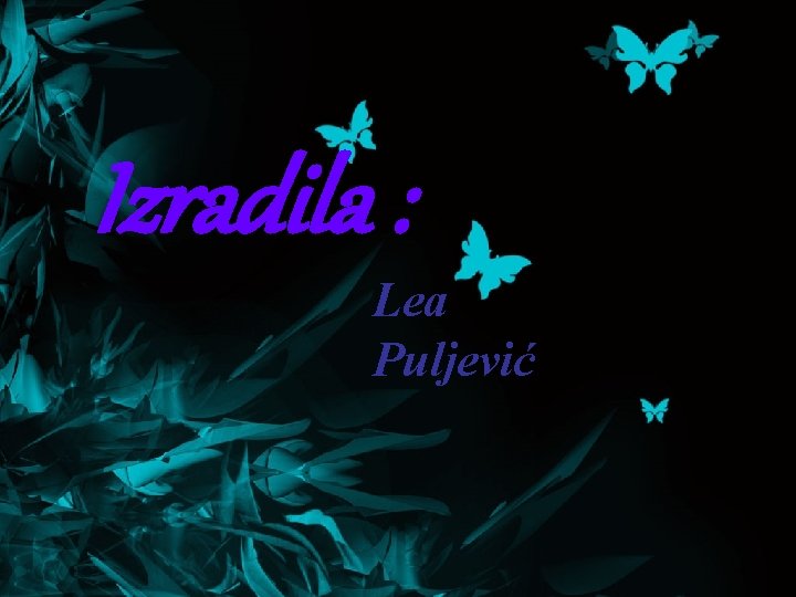 Izradila : Lea Puljević 