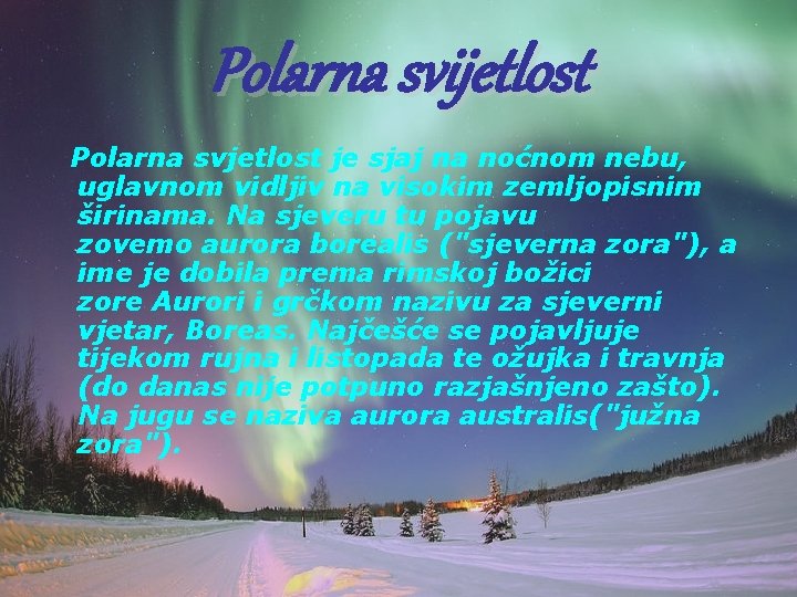 Polarna svijetlost Polarna svjetlost je sjaj na noćnom nebu, uglavnom vidljiv na visokim zemljopisnim