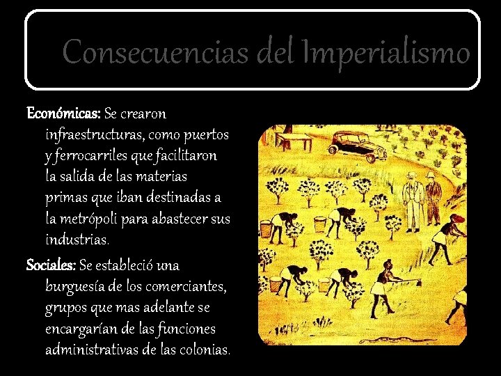 Consecuencias del Imperialismo Económicas: Se crearon infraestructuras, como puertos y ferrocarriles que facilitaron la