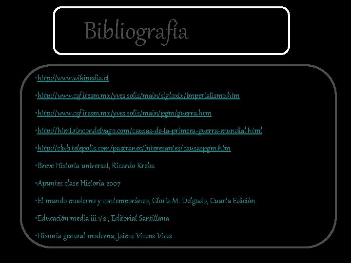 Bibliografía • http: //www. wikipedia. cl • http: //www. csf. itesm. mx/yves. solis/main/sigloxix/imperialismo. htm