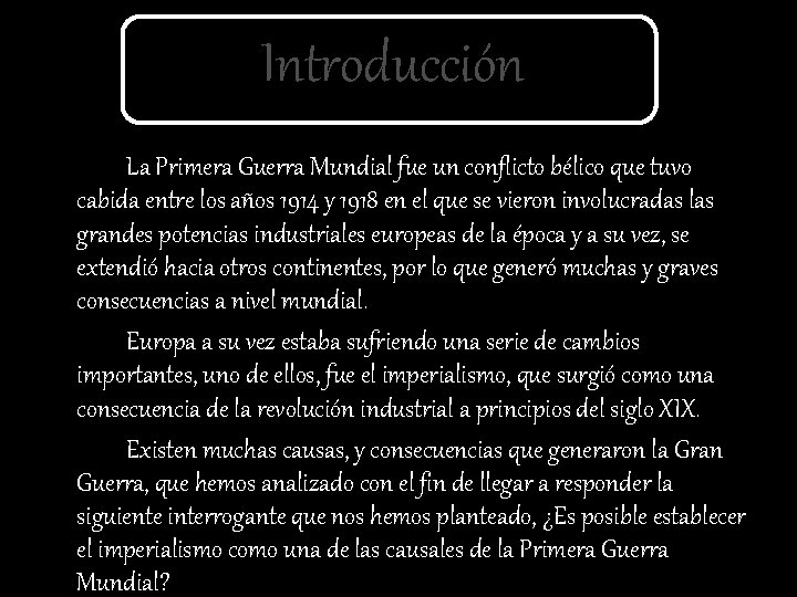 Introducción La Primera Guerra Mundial fue un conflicto bélico que tuvo cabida entre los