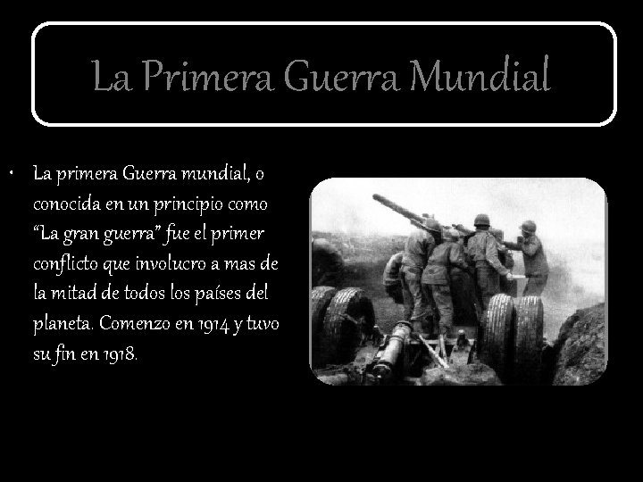 La Primera Guerra Mundial • La primera Guerra mundial, o conocida en un principio