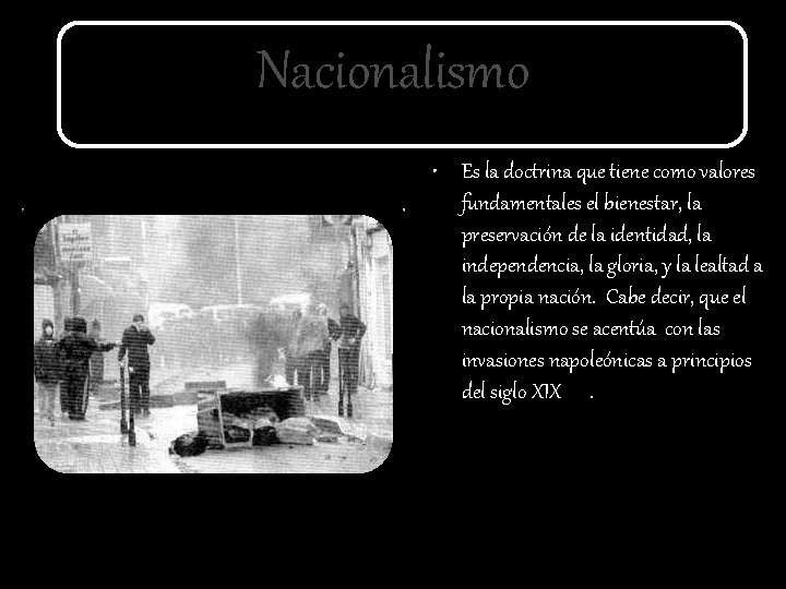 Nacionalismo • Es la doctrina que tiene como valores fundamentales el bienestar, la preservación