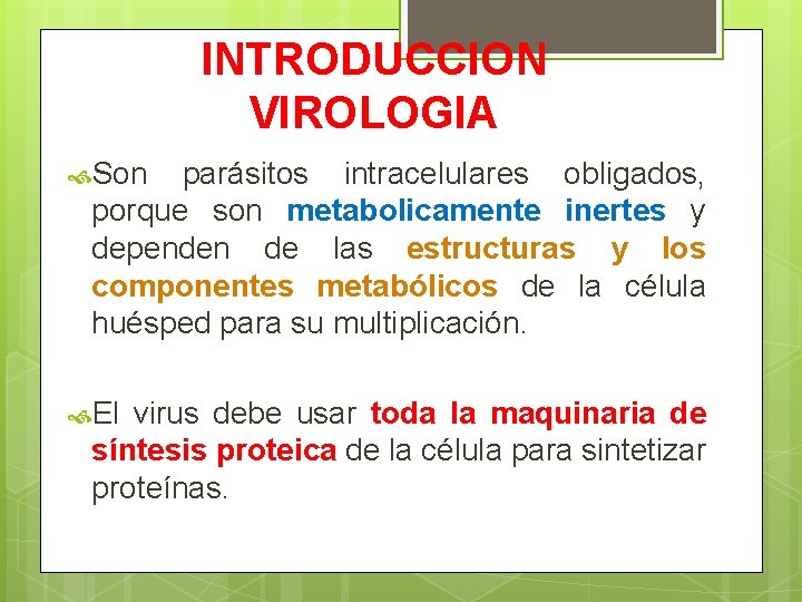 INTRODUCCION VIROLOGIA Son parásitos intracelulares obligados, porque son metabolicamente inertes y dependen de las