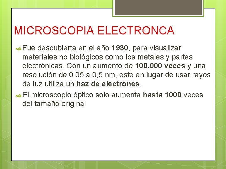 MICROSCOPIA ELECTRONCA Fue descubierta en el año 1930, para visualizar materiales no biológicos como
