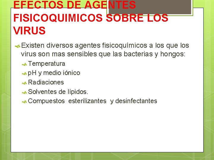 EFECTOS DE AGENTES FISICOQUIMICOS SOBRE LOS VIRUS Existen diversos agentes fisicoquímicos a los que