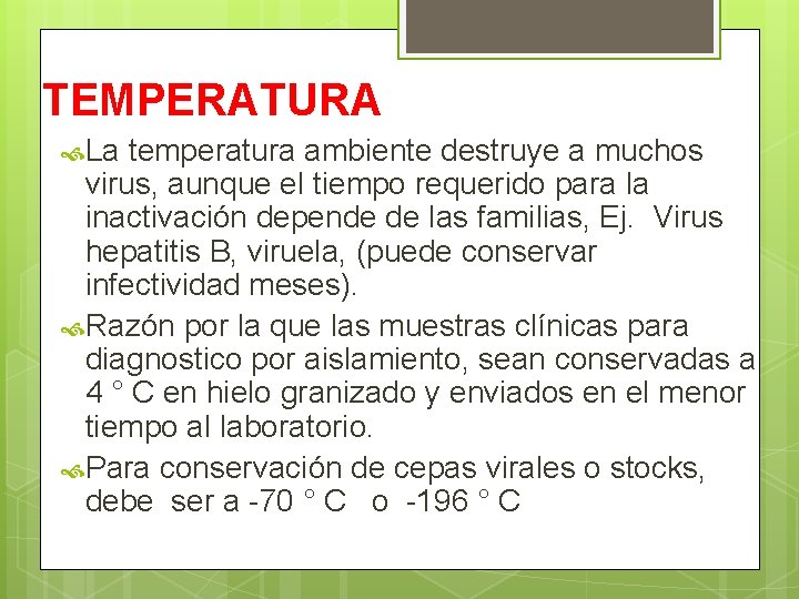 TEMPERATURA La temperatura ambiente destruye a muchos virus, aunque el tiempo requerido para la