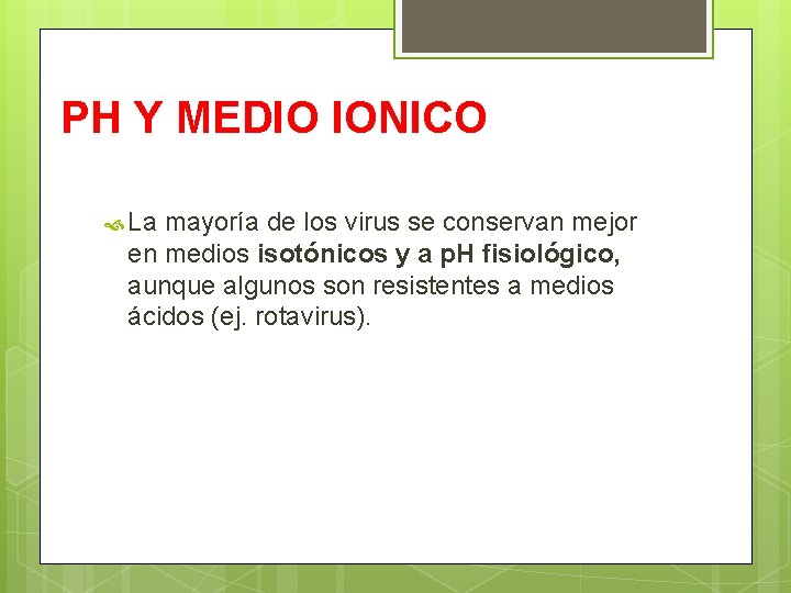 PH Y MEDIO IONICO La mayoría de los virus se conservan mejor en medios