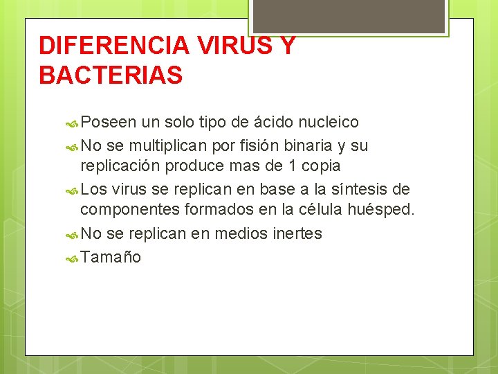 DIFERENCIA VIRUS Y BACTERIAS Poseen un solo tipo de ácido nucleico No se multiplican