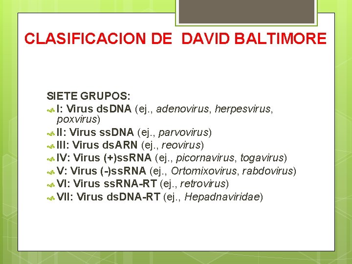 CLASIFICACION DE DAVID BALTIMORE SIETE GRUPOS: I: Virus ds. DNA (ej. , adenovirus, herpesvirus,