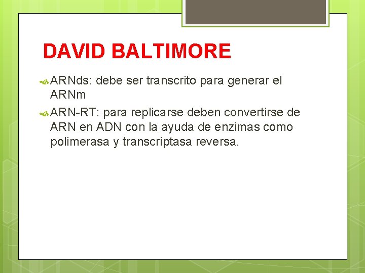 DAVID BALTIMORE ARNds: debe ser transcrito para generar el ARNm ARN-RT: para replicarse deben