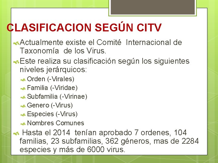 CLASIFICACION SEGÚN CITV Actualmente existe el Comité Internacional de Taxonomía de los Virus. Este