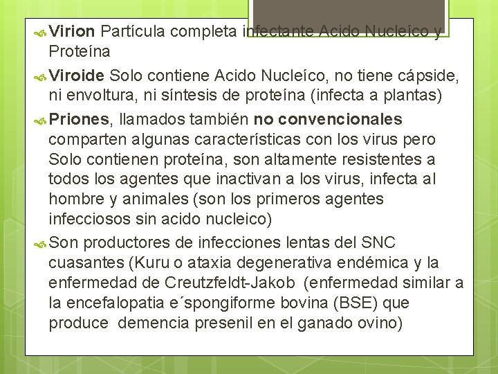  Virion Partícula completa infectante Acido Nucleíco y Proteína Viroide Solo contiene Acido Nucleíco,
