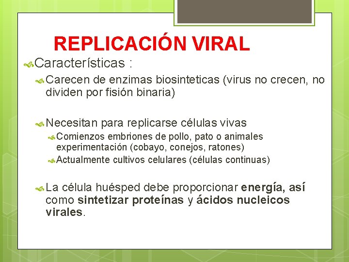 REPLICACIÓN VIRAL Características : Carecen de enzimas biosinteticas (virus no crecen, no dividen por