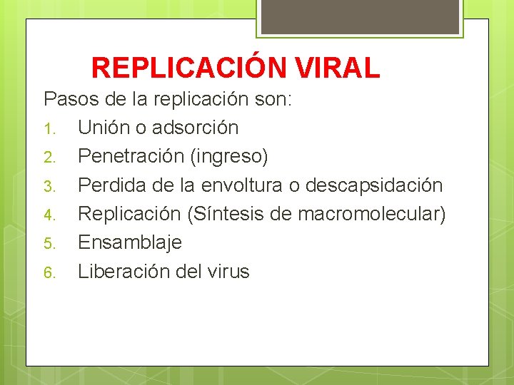 REPLICACIÓN VIRAL Pasos de la replicación son: 1. Unión o adsorción 2. Penetración (ingreso)