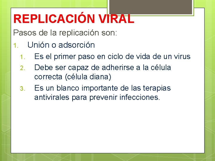REPLICACIÓN VIRAL Pasos de la replicación son: 1. Unión o adsorción 1. 2. 3.