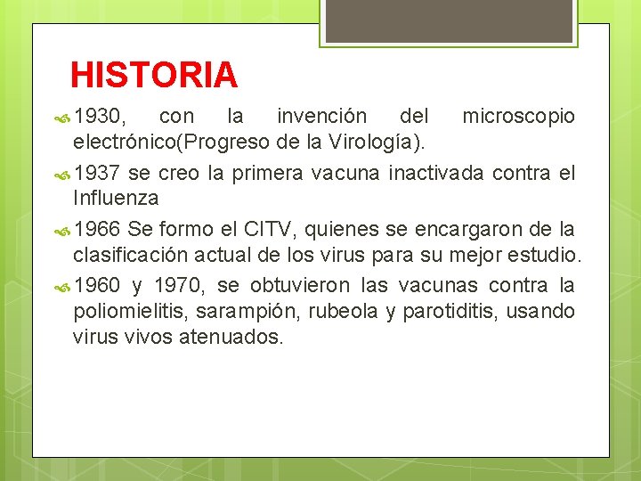HISTORIA 1930, con la invención del microscopio electrónico(Progreso de la Virología). 1937 se creo