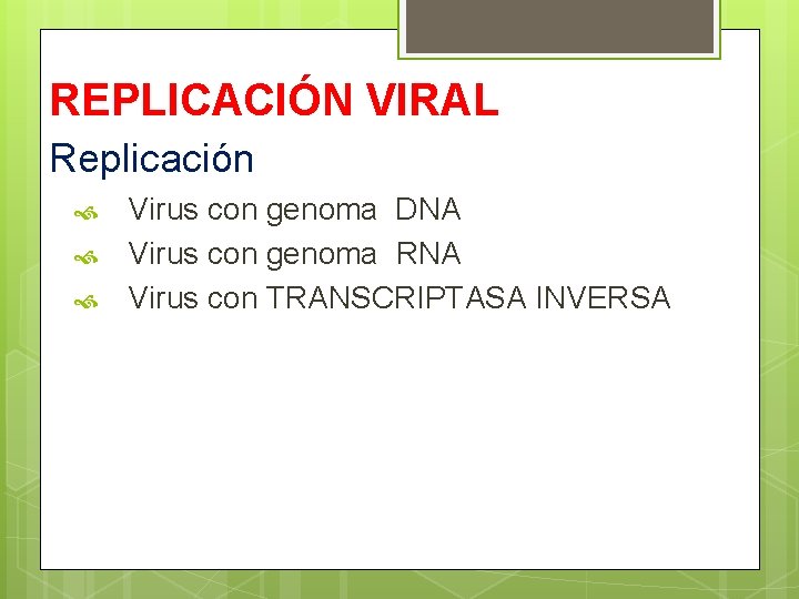 REPLICACIÓN VIRAL Replicación Virus con genoma DNA Virus con genoma RNA Virus con TRANSCRIPTASA