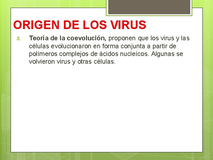ORIGEN DE LOS VIRUS 3. Teoría de la coevolución, proponen que los virus y