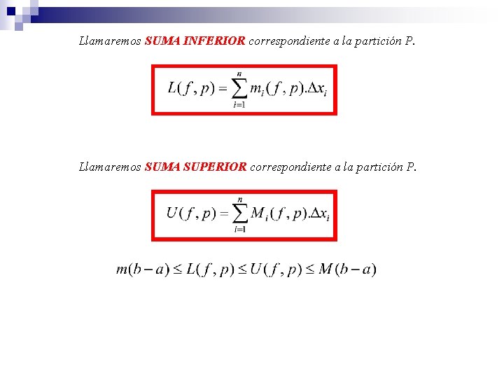 Llamaremos SUMA INFERIOR correspondiente a la partición P. Llamaremos SUMA SUPERIOR correspondiente a la