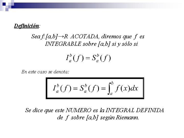 Definición: Sea f: [a, b]→R ACOTADA, diremos que f es INTEGRABLE sobre [a, b]