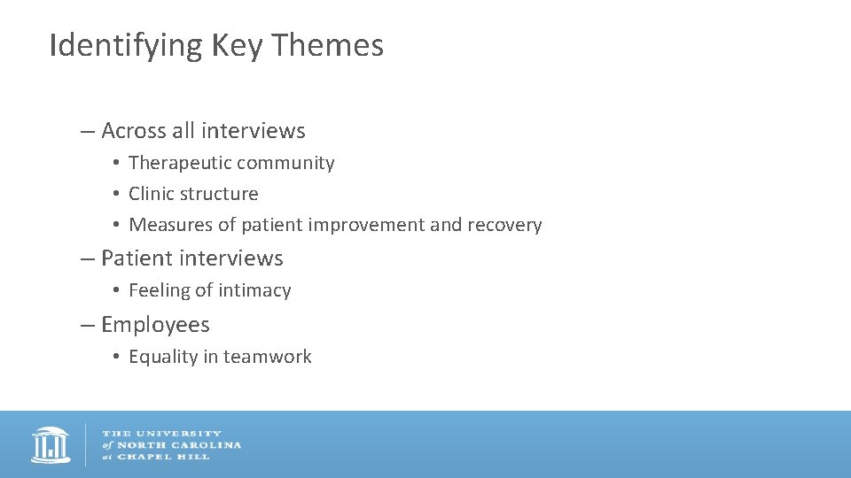 Identifying Key Themes – Across all interviews • Therapeutic community • Clinic structure •