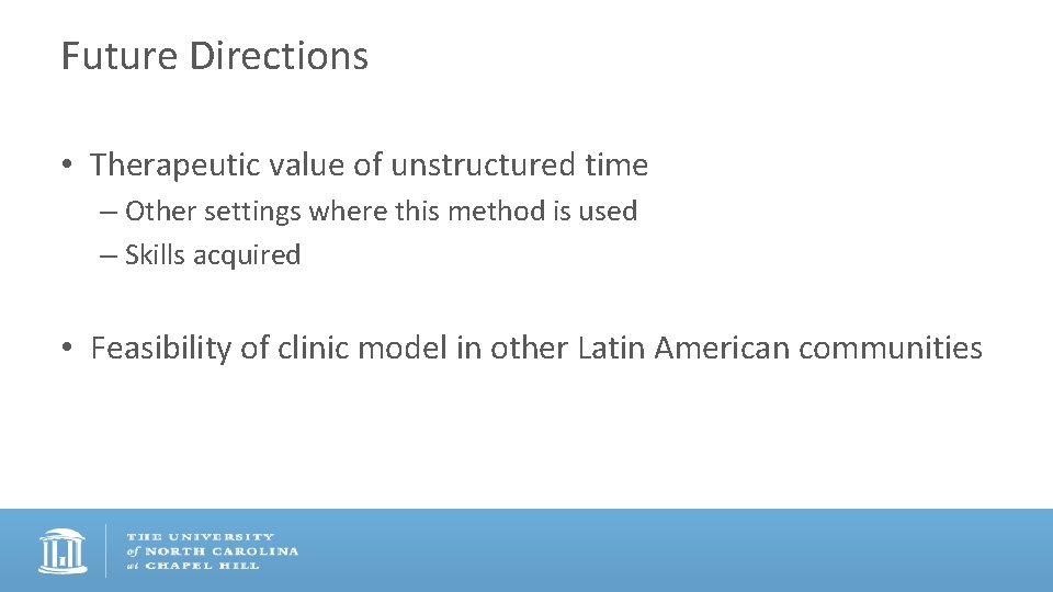 Future Directions • Therapeutic value of unstructured time – Other settings where this method