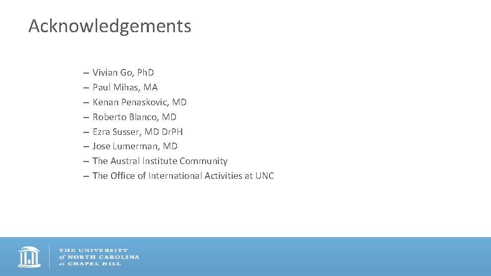 Acknowledgements – – – – Vivian Go, Ph. D Paul Mihas, MA Kenan Penaskovic,