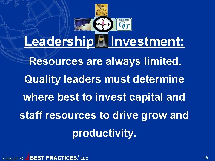 Leadership & Investment: Resources are always limited. Quality leaders must determine where best to