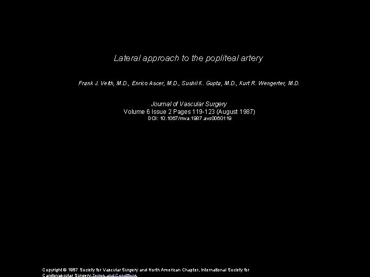 Lateral approach to the popliteal artery Frank J. Veith, M. D. , Enrico Ascer,