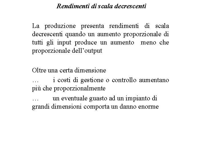 Rendimenti di scala decrescenti La produzione presenta rendimenti di scala decrescenti quando un aumento Rendimenti di scala decrescenti La produzione presenta rendimenti di scala decrescenti quando un aumento