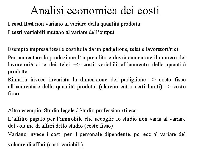 Analisi economica dei costi I costi fissi non variano al variare della quantità prodotta Analisi economica dei costi I costi fissi non variano al variare della quantità prodotta